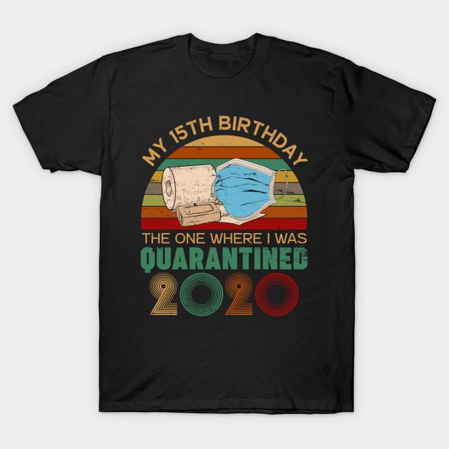 My 15th Birthday The One Where I Was Quarantined 2020 Gift T-Shirt by neonatalnurse